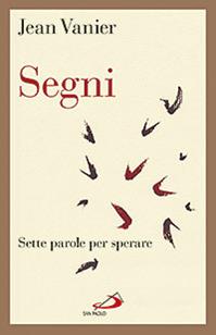 Segni. Sette parole per sperare - Jean Vanier - Libro San Paolo Edizioni 2011, Dimensioni dello spirito | Libraccio.it