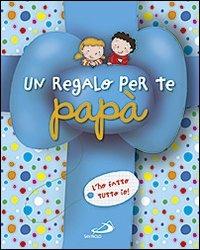 Un regalo per te papà. L'ho fatto tutto io! - Lodovica Cima - Libro San Paolo Edizioni 2012, Progetto Informat | Libraccio.it