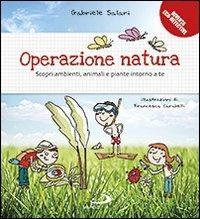 Operazione natura. Scopri ambienti, animali e piante intorno a te - Gabriele Salari, Francesca Carabelli - Libro San Paolo Edizioni 2012, I primi libri | Libraccio.it