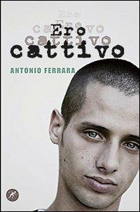 Ero cattivo - Antonio Ferrara - Libro San Paolo Edizioni 2013, Narrativa San Paolo ragazzi | Libraccio.it