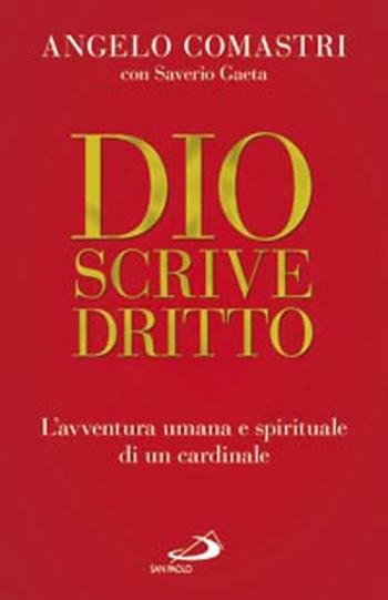 Dio scrive dritto. L'avventura umana e spirituale di un cardinale - Angelo Comastri, Saverio Gaeta - Libro San Paolo Edizioni 2012, Dimensioni dello spirito | Libraccio.it