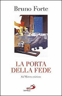 La porta della fede. Sul mistero cristiano - Bruno Forte - Libro San Paolo Edizioni 2012, Dimensioni dello spirito | Libraccio.it