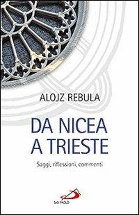 Da Nicea a Trieste. Saggi, riflessioni, commenti - Alojz Rebula - Libro San Paolo Edizioni 2012, Dimensioni dello spirito | Libraccio.it