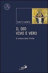 Il Dio vivo e vero. Il mistero della Trinità - Luis F. Ladaria - Libro San Paolo Edizioni 2012, L' abside | Libraccio.it