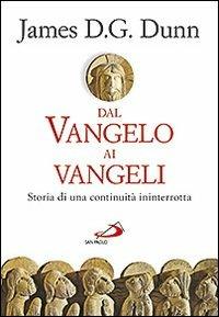 Dal Vangelo ai Vangeli. Storia di una continuità ininterrotta - James D. Dunn - Libro San Paolo Edizioni 2012, Parola di Dio. Seconda serie | Libraccio.it