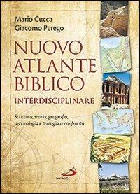 Nuovo atlante biblico interdisciplinare. Scrittura, storia, geografia, archeologia e teologia a confronto - Mario Cucca, Giacomo Perego - Libro San Paolo Edizioni 2012, Guida alla Bibbia | Libraccio.it