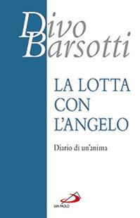 La lotta con l'angelo. Diario di un'anima - Divo Barsotti - Libro San Paolo Edizioni 2012, Azione e vita | Libraccio.it