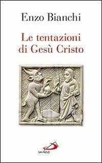 Le tentazioni di Gesù Cristo - Enzo Bianchi - Libro San Paolo Edizioni 2012, Nuovi fermenti | Libraccio.it