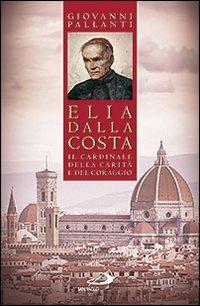 Elia Dalla Costa. Il cardinale della carità e del coraggio - Giovanni Pallanti - Libro San Paolo Edizioni 2012, I protagonisti | Libraccio.it