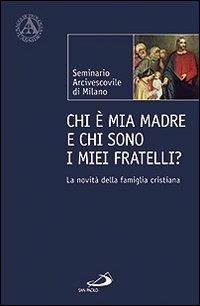 Chi è mia madre e chi sono i miei fratelli? La novità della famiglia cristiana  - Libro San Paolo Edizioni 2012, L'abside | Libraccio.it