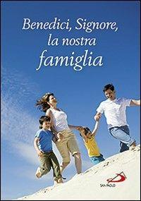 Benedici, Signore, la nostra famiglia  - Libro San Paolo Edizioni 2012, Amico | Libraccio.it