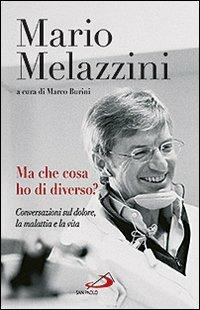 Ma che cosa ho di diverso? Conversazioni sul dolore, la malattia e la vita - Mario Melazzini - Libro San Paolo Edizioni 2012, Il pozzo - 2ª serie | Libraccio.it