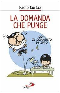 La domanda che punge - Paolo Curtaz - Libro San Paolo Edizioni 2012, In cammino con Gesù | Libraccio.it