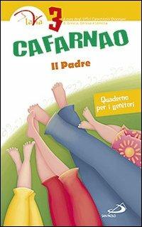 Cafarnao. Il padre. Quaderno per i genitori. Vol. 3  - Libro San Paolo Edizioni 2012, Percorso di catecumenato | Libraccio.it