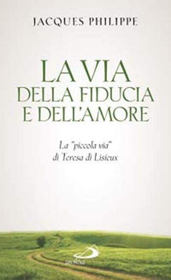 La via della fiducia e dell'amore. La «piccola via» di Teresa di Lisieux - Jacques Philippe - Libro San Paolo Edizioni 2015, Nuovi fermenti | Libraccio.it