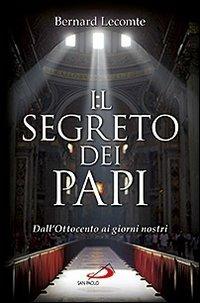 Il segreto dei papi. Dall'Ottocento ai giorni nostri - Bernard Lecomte - Libro San Paolo Edizioni 2012, Attualità e storia | Libraccio.it