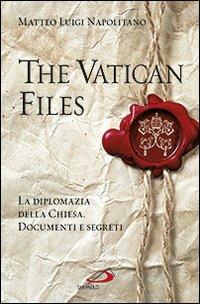The Vatican files. La diplomazia della Chiesa. Documenti e segreti - Matteo Luigi Napolitano - Libro San Paolo Edizioni 2012, Attualità e storia | Libraccio.it