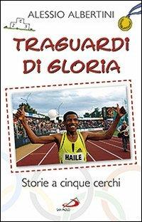 Traguardi di gloria. Storie a cinque cerchi - Alessio Albertini - Libro San Paolo Edizioni 2012, In cammino con Gesù | Libraccio.it