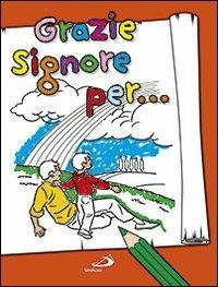 Grazie Signore per.... Ediz. illustrata - Antonella Corazzi, Silvia Gorla, Franco Luini - Libro San Paolo Edizioni 2012, Progetto Informat | Libraccio.it