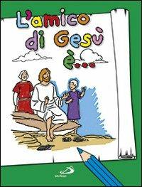 L'amico di Gesù è.... Ediz. illustrata - Antonella Corazzi, Silvia Gorla, Franco Luini - Libro San Paolo Edizioni 2012, Progetto Informat | Libraccio.it