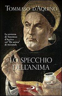 Lo specchio dell'anima. La sentenza di Tommaso d'Aquino sul «De anima»di Aristotele - d'Aquino (san) Tommaso - Libro San Paolo Edizioni 2012, Classici del pensiero cristiano | Libraccio.it