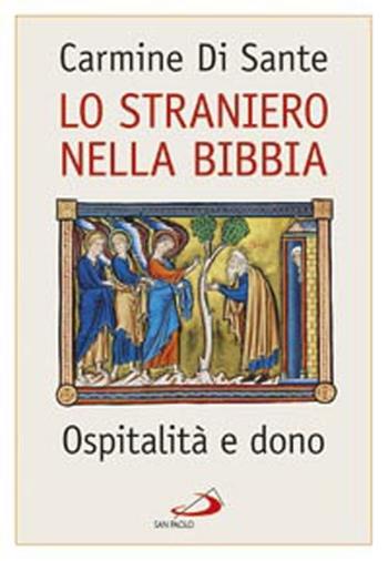 Lo straniero nella Bibbia. Ospitalità e dono - Carmine Di Sante - Libro San Paolo Edizioni 2012, Parola di Dio. Seconda serie | Libraccio.it