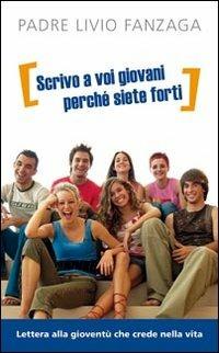 «Scrivo a voi giovani perché siete forti». Lettera alla gioventù che crede nella vita - Livio Fanzaga - Libro San Paolo Edizioni 2012, Le ragioni della speranza | Libraccio.it