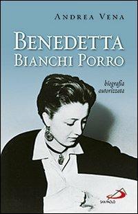 Benedetta Bianchi Porro. Biografia autorizzata - Andrea Vena - Libro San Paolo Edizioni 2012, I protagonisti | Libraccio.it