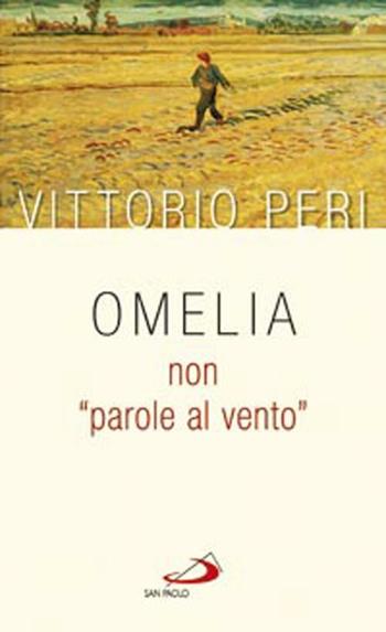 Omelia non «parole al vento» - Vittorio Peri - Libro San Paolo Edizioni 2012, I sacramenti. Riti | Libraccio.it