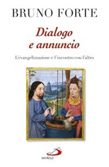 Dialogo e annuncio. L'evangelizzazione e l'incontro con l'altro. Scritti e discorsi 2010-2011 - Bruno Forte - Libro San Paolo Edizioni 2012, Dimensioni dello spirito | Libraccio.it
