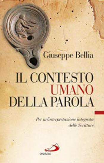 Il contesto umano della parola. Per un'interpretazione integrata delle Scritture - Giuseppe Bellia - Libro San Paolo Edizioni 2012, Guida alla Bibbia | Libraccio.it