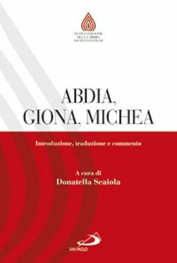 Abdia, Giona, Michea. Introduzione, traduzione e commento - Donatella Scaiola - Libro San Paolo Edizioni 2012, Nuovissima versione della Bibbia dai testi originali | Libraccio.it