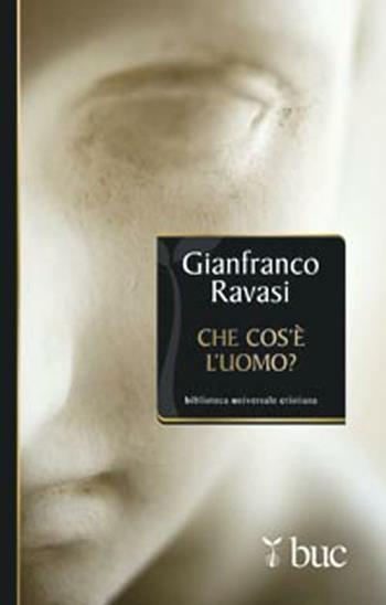 Che cos'è l'uomo? Sentimenti e legami umani nella Bibbia - Gianfranco Ravasi - Libro San Paolo Edizioni 2012, Biblioteca universale cristiana | Libraccio.it