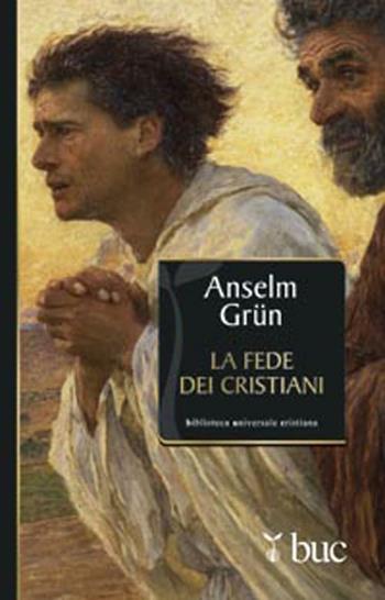 La fede dei cristiani - Anselm Grün - Libro San Paolo Edizioni 2012, Biblioteca universale cristiana | Libraccio.it