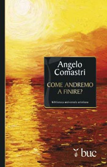 Come andremo a finire? - Angelo Comastri - Libro San Paolo Edizioni 2012, Biblioteca universale cristiana | Libraccio.it