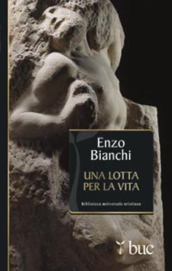 Una lotta per la vita - Enzo Bianchi - Libro San Paolo Edizioni 2012, Biblioteca universale cristiana | Libraccio.it