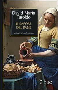 Il sapore del pane - David Maria Turoldo - Libro San Paolo Edizioni 2012, Biblioteca universale cristiana | Libraccio.it
