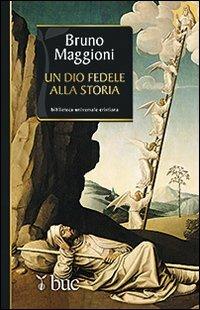 Un Dio fedele alla storia - Bruno Maggioni - Libro San Paolo Edizioni 2012, Biblioteca universale cristiana | Libraccio.it