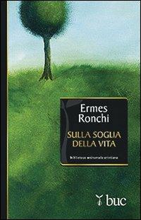 Sulla soglia della vita - Ermes Ronchi - Libro San Paolo Edizioni 2012, Biblioteca universale cristiana | Libraccio.it