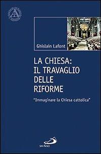 La Chiesa. Il travaglio delle riforme. «Immaginare la Chiesa cattolica» - Ghislain Lafont - Libro San Paolo Edizioni 2012, L'abside | Libraccio.it