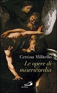 Le opere di misericordia. Compassione e coltivazione dell'umano - Cettina Militello - Libro San Paolo Edizioni 2012, Nuovi fermenti | Libraccio.it