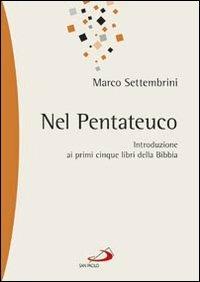 Nel pentateuco. Introduzione ai primi cinque libri della Bibbia attraverso il commento di pagine scelte - Marco Settembrini - Libro San Paolo Edizioni 2012, Parola di Dio. Seconda serie | Libraccio.it
