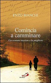 Comincia a camminare. L'avventura interiore e la preghiera - Enzo Bianchi - Libro San Paolo Edizioni 2012, Parole per lo spirito | Libraccio.it