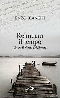 Reimpara il tempo. Onora il giorno del Signore - Enzo Bianchi - Libro San Paolo Edizioni 2012, Parole per lo spirito | Libraccio.it