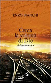 Cerca la volontà di Dio. Il discernimento - Enzo Bianchi - Libro San Paolo Edizioni 2012, Parole per lo spirito | Libraccio.it