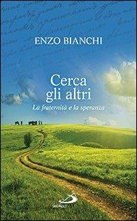 Cerca gli altri. La fraternità e la speranza - Enzo Bianchi - Libro San Paolo Edizioni 2012, Parole per lo spirito | Libraccio.it