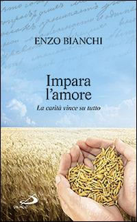 Impara l'amore. La carità vince su tutto - Enzo Bianchi - Libro San Paolo Edizioni 2012, Parole per lo spirito | Libraccio.it