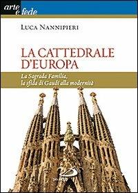 La cattedrale d'Europa. La Sagrada Familia, la sfida di Gaudí alla modernità - Luca Nannipieri - Libro San Paolo Edizioni 2012, I colori del vento | Libraccio.it