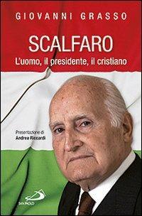 Scalfaro. L'uomo, il presidente, il cristiano - Giovanni Grasso - Libro San Paolo Edizioni 2012, Attualità e storia | Libraccio.it