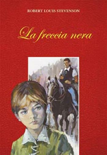 La freccia nera - Robert Louis Stevenson - Libro San Paolo Edizioni 2012, Nuova classica ragazzi | Libraccio.it